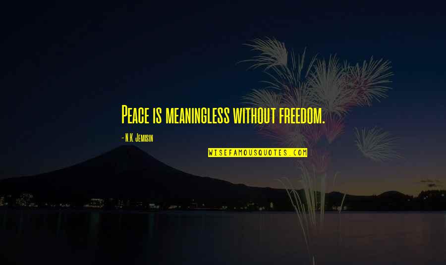 Rudas Baths Quotes By N.K. Jemisin: Peace is meaningless without freedom. Rudas Baths Quotes By N.K. Jemisin: Peace is meaningless without freedom.