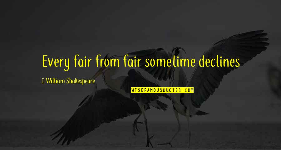 Rudas Baths Quotes By William Shakespeare: Every fair from fair sometime declines Rudas Baths Quotes By William Shakespeare: Every fair from fair sometime declines
