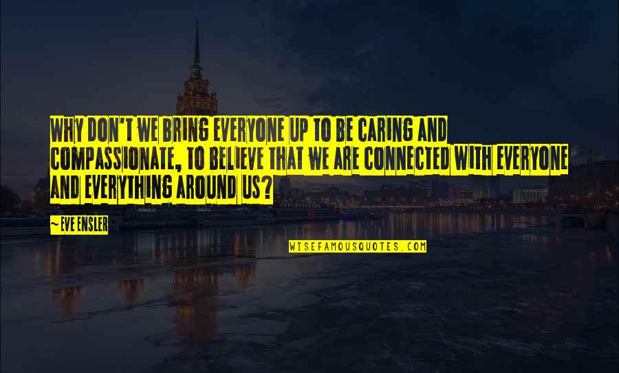 Rudas Tamas Quotes By Eve Ensler: Why don't we bring everyone up to be Rudas Tamas Quotes By Eve Ensler: Why don't we bring everyone up to be