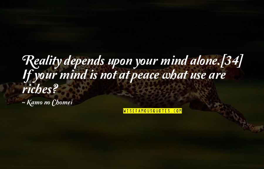 Rudas Tamas Quotes By Kamo No Chomei: Reality depends upon your mind alone.[34] If your