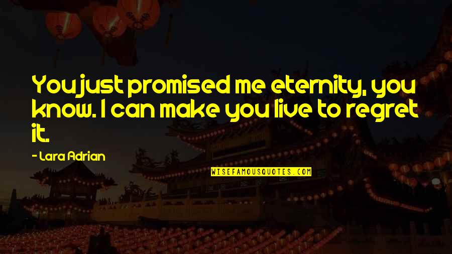 Rudas Tamas Quotes By Lara Adrian: You just promised me eternity, you know. I