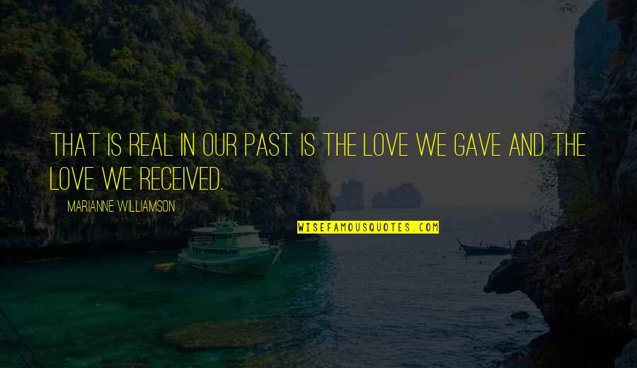 Rudas Tamas Quotes By Marianne Williamson: that is real in our past is the Rudas Tamas Quotes By Marianne Williamson: that is real in our past is the