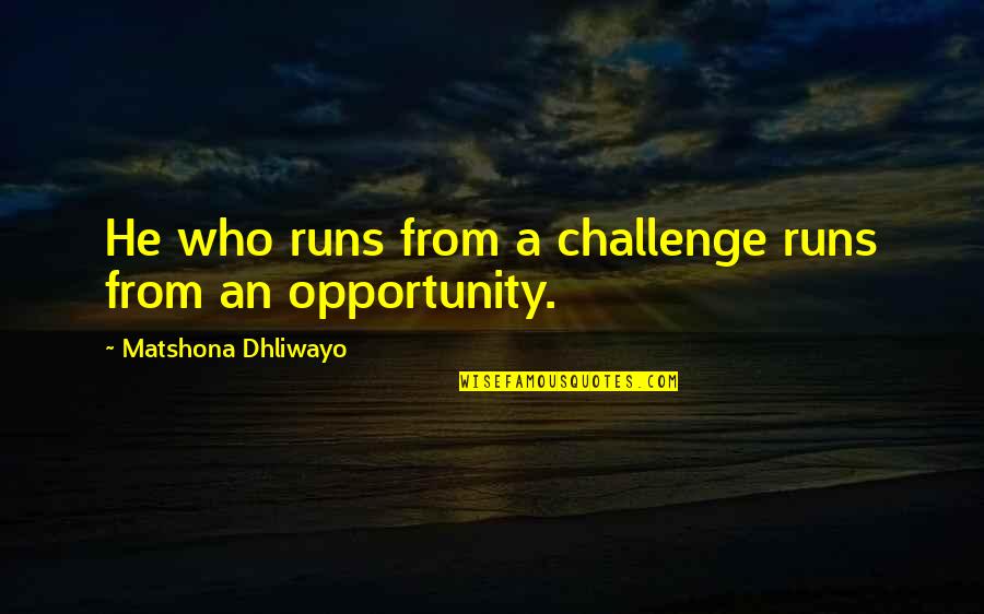 Rudasill Oncology Quotes By Matshona Dhliwayo: He who runs from a challenge runs from Rudasill Oncology Quotes By Matshona Dhliwayo: He who runs from a challenge runs from