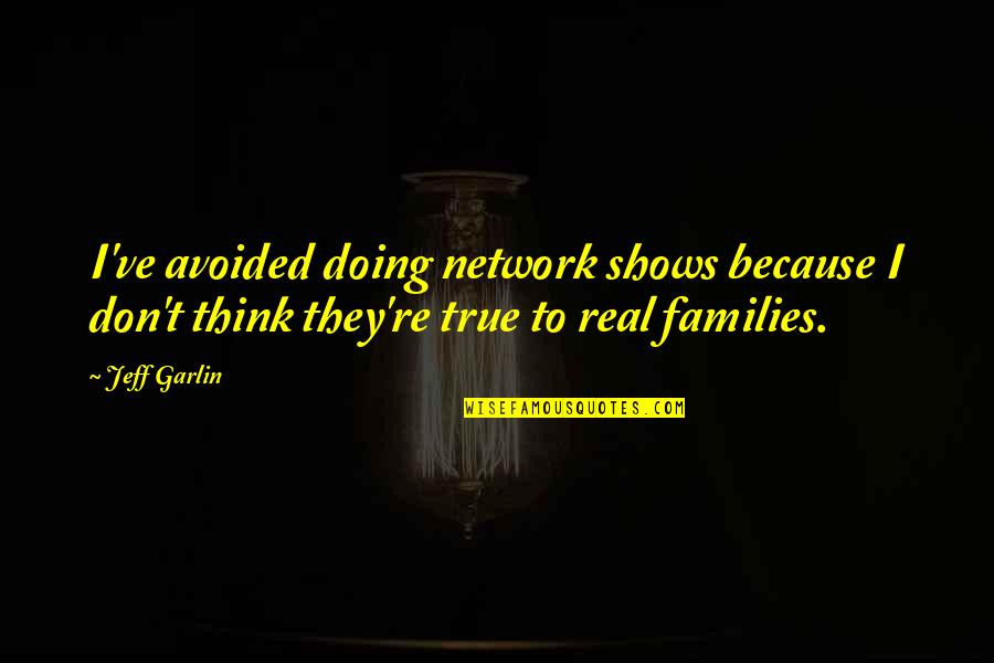 Rudasill Tucson Quotes By Jeff Garlin: I've avoided doing network shows because I don't