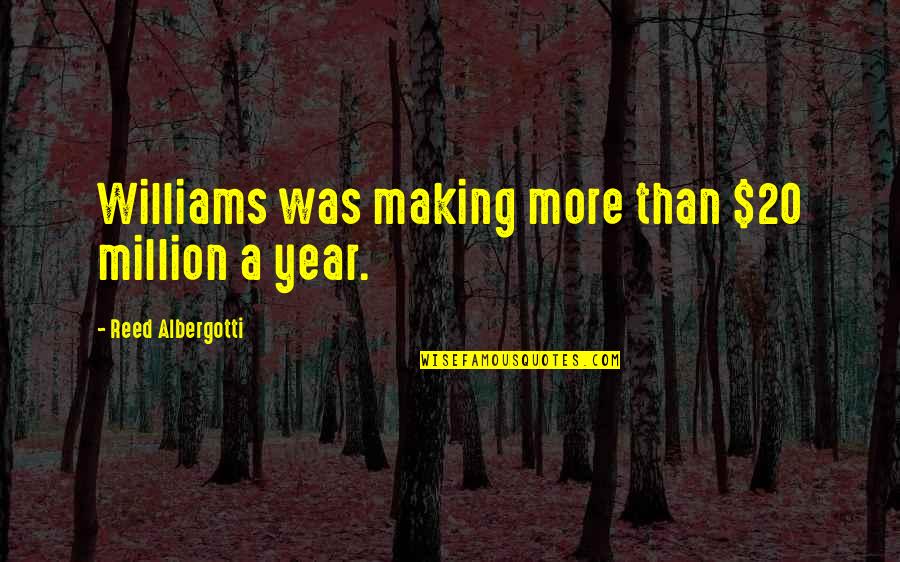Rudberg Md Quotes By Reed Albergotti: Williams was making more than $20 million a Rudberg Md Quotes By Reed Albergotti: Williams was making more than $20 million a