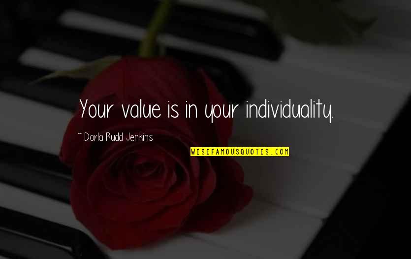 Rudd Quotes By Dorla Rudd Jenkins: Your value is in your individuality.