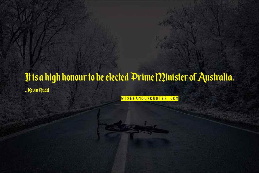Rudd Quotes By Kevin Rudd: It is a high honour to be elected
