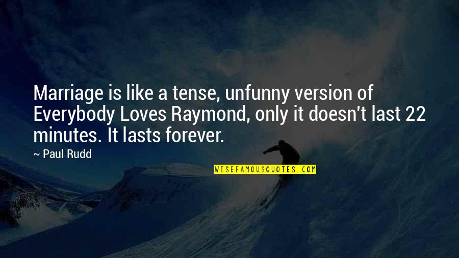 Rudd Quotes By Paul Rudd: Marriage is like a tense, unfunny version of