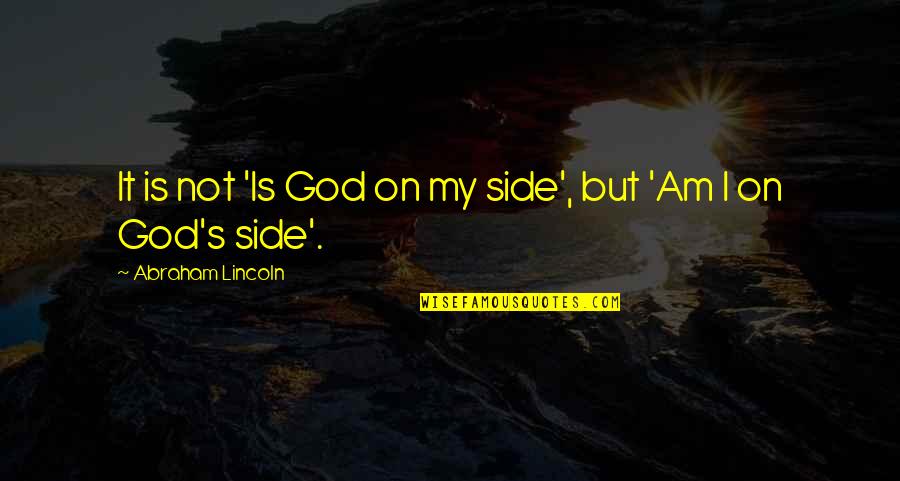 Rudder Funeral Home Quotes By Abraham Lincoln: It is not 'Is God on my side', Rudder Funeral Home Quotes By Abraham Lincoln: It is not 'Is God on my side',