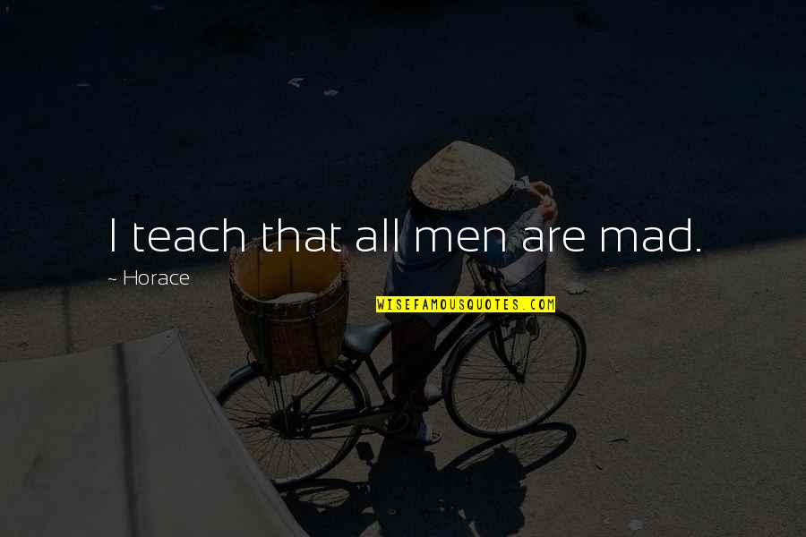 Rudder Funeral Home Quotes By Horace: I teach that all men are mad. Rudder Funeral Home Quotes By Horace: I teach that all men are mad.