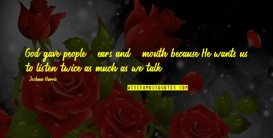 Rudderless Imdb Quotes By Joshua Harris: God gave people 2 ears and 1 mouth Rudderless Imdb Quotes By Joshua Harris: God gave people 2 ears and 1 mouth