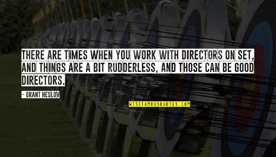 Rudderless Quotes By Grant Heslov: There are times when you work with directors Rudderless Quotes By Grant Heslov: There are times when you work with directors