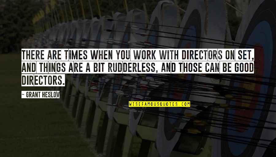 Rudderless Quotes By Grant Heslov: There are times when you work with directors