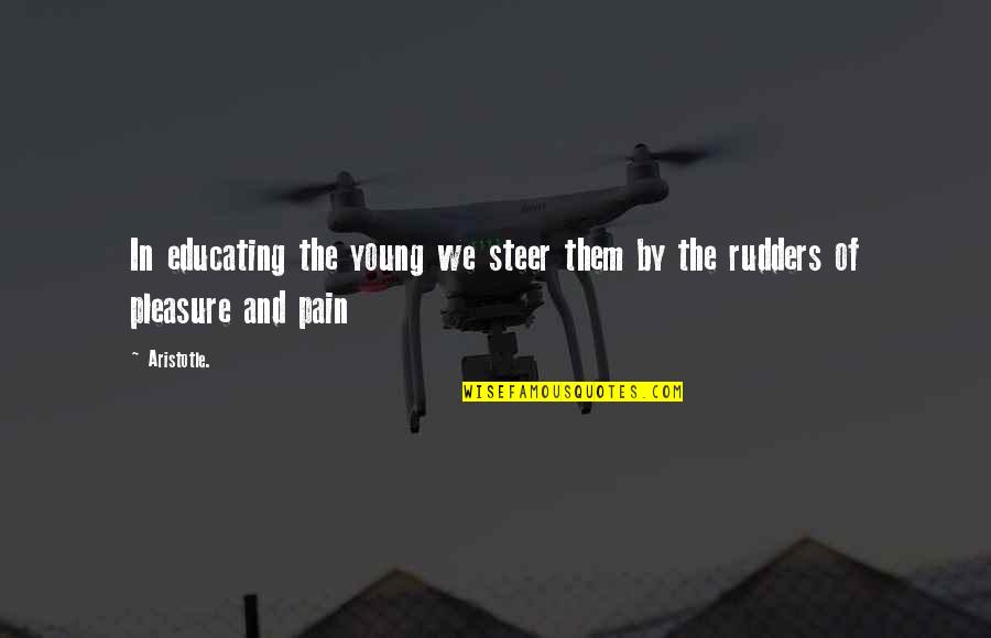 Rudders Quotes By Aristotle.: In educating the young we steer them by