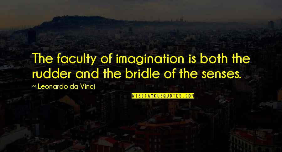 Rudders Quotes By Leonardo Da Vinci: The faculty of imagination is both the rudder