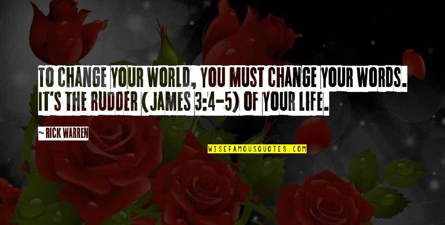 Rudders Quotes By Rick Warren: To change your world, you must change your