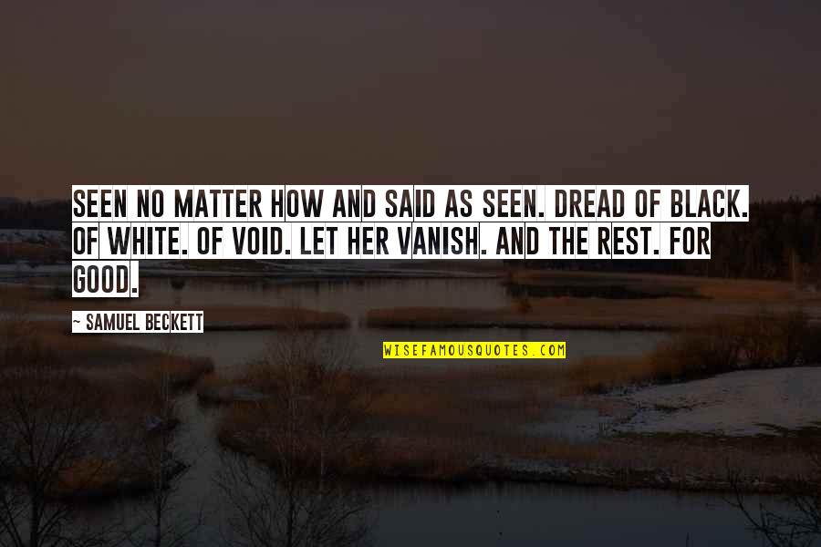 Ruddes Quotes By Samuel Beckett: Seen no matter how and said as seen.