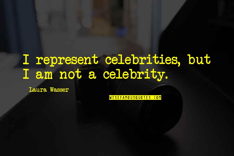 Ruddick And Wood Quotes By Laura Wasser: I represent celebrities, but I am not a