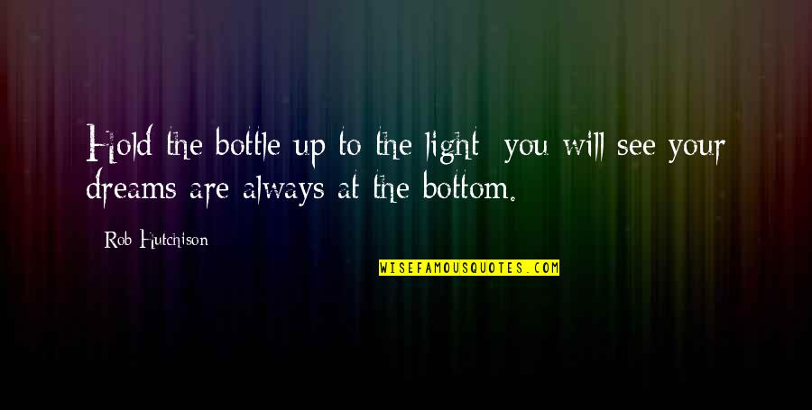 Ruddick Corporation Quotes By Rob Hutchison: Hold the bottle up to the light; you