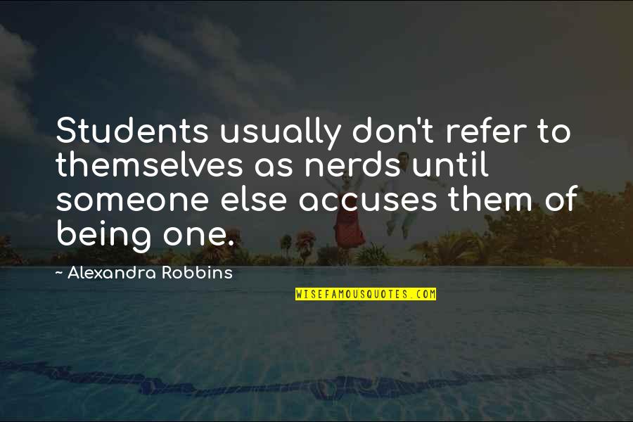 Ruddick Nugent Quotes By Alexandra Robbins: Students usually don't refer to themselves as nerds