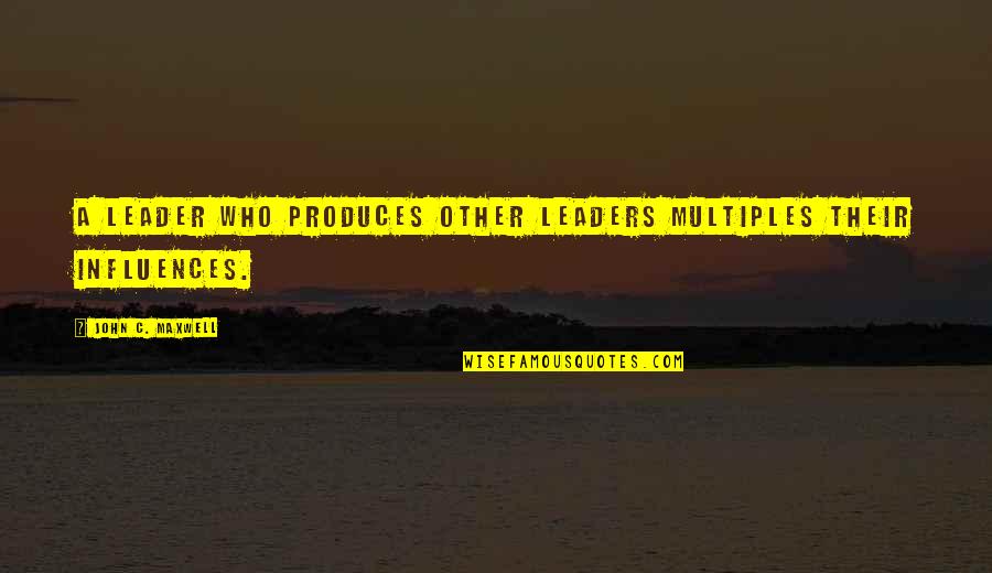 Ruddick Quotes By John C. Maxwell: A leader who produces other leaders multiples their