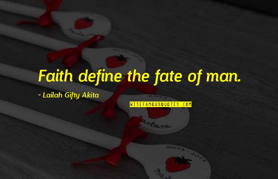 Ruddick Quotes By Lailah Gifty Akita: Faith define the fate of man.