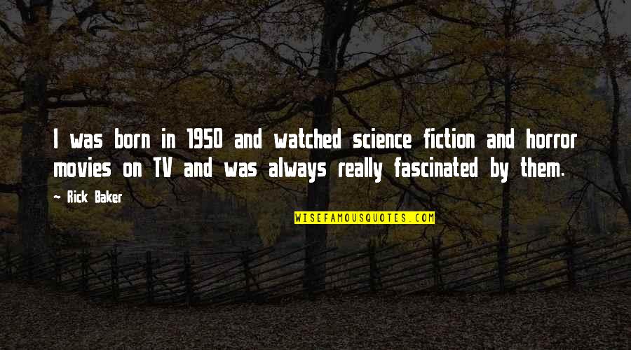 Ruddiness Around Eyes Quotes By Rick Baker: I was born in 1950 and watched science