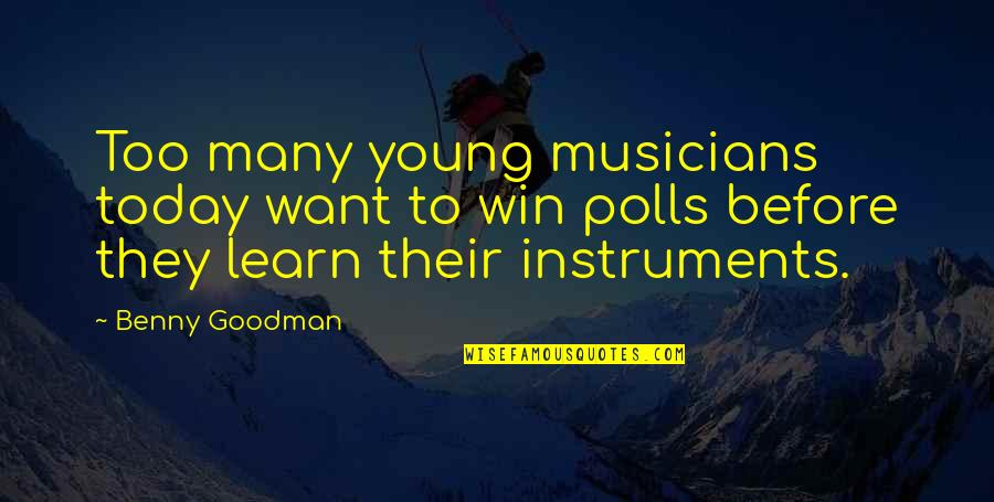 Ruddiness Newborn Quotes By Benny Goodman: Too many young musicians today want to win