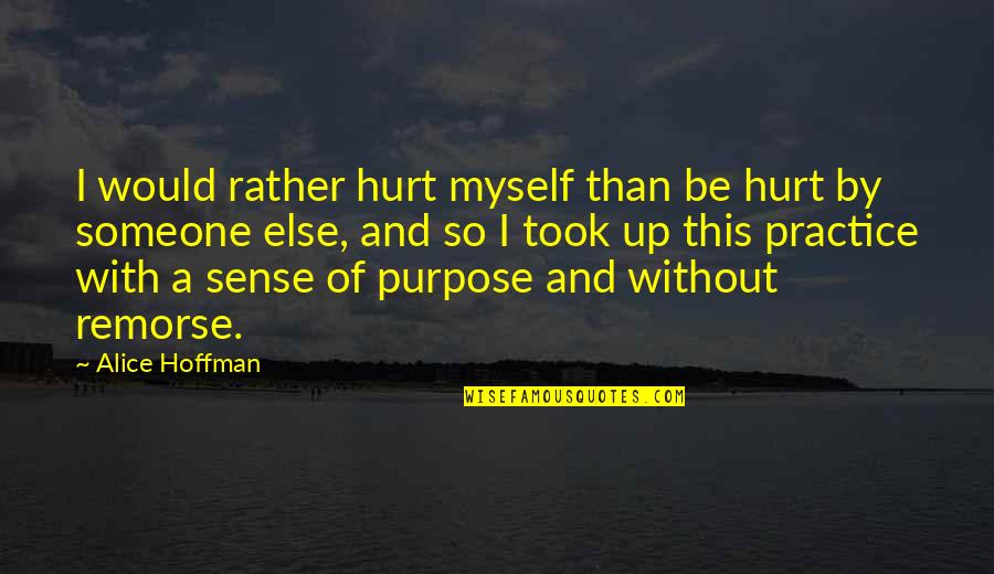 Ruddy Shelduck Quotes By Alice Hoffman: I would rather hurt myself than be hurt Ruddy Shelduck Quotes By Alice Hoffman: I would rather hurt myself than be hurt