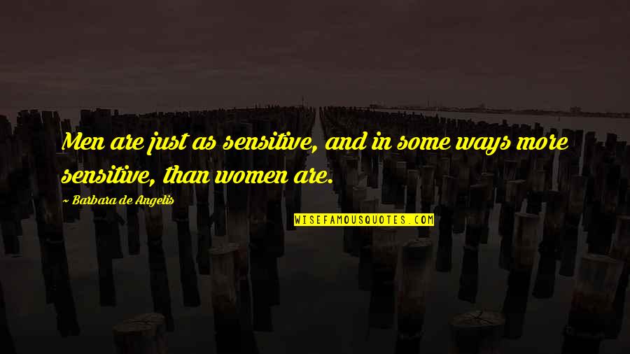 Ruddy Shelduck Quotes By Barbara De Angelis: Men are just as sensitive, and in some Ruddy Shelduck Quotes By Barbara De Angelis: Men are just as sensitive, and in some