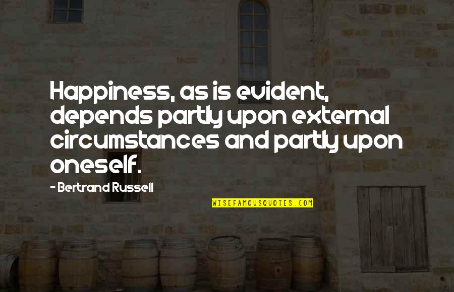 Rude 40th Birthday Quotes By Bertrand Russell: Happiness, as is evident, depends partly upon external Rude 40th Birthday Quotes By Bertrand Russell: Happiness, as is evident, depends partly upon external