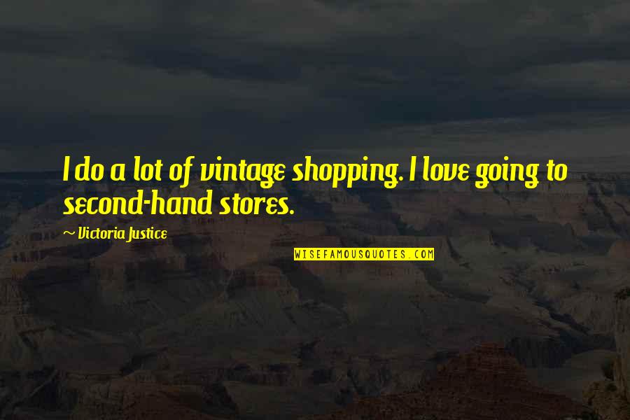 Rude And Crude Quotes By Victoria Justice: I do a lot of vintage shopping. I