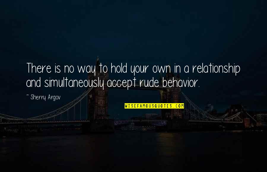 Rude Ex Quotes By Sherry Argov: There is no way to hold your own Rude Ex Quotes By Sherry Argov: There is no way to hold your own