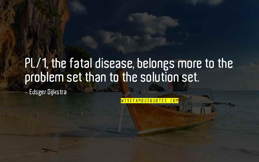 Rude Funny Jokes Quotes By Edsger Dijkstra: PL/1, the fatal disease, belongs more to the Rude Funny Jokes Quotes By Edsger Dijkstra: PL/1, the fatal disease, belongs more to the