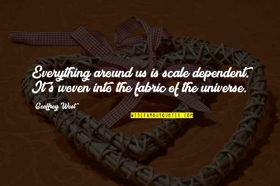 Rude Funny Jokes Quotes By Geoffrey West: Everything around us is scale dependent. It's woven Rude Funny Jokes Quotes By Geoffrey West: Everything around us is scale dependent. It's woven
