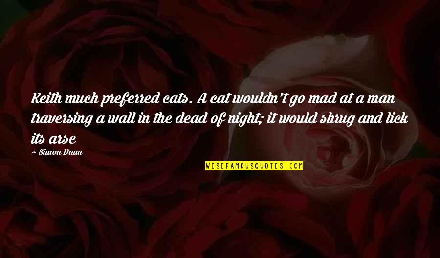 Rude Girl Images With Quotes By Simon Dunn: Keith much preferred cats. A cat wouldn't go Rude Girl Images With Quotes By Simon Dunn: Keith much preferred cats. A cat wouldn't go