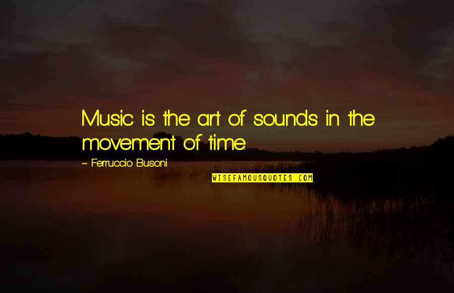 Rude Girlfriends Quotes By Ferruccio Busoni: Music is the art of sounds in the
