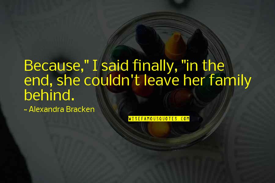 Rude Guests Quotes By Alexandra Bracken: Because," I said finally, "in the end, she Rude Guests Quotes By Alexandra Bracken: Because," I said finally, "in the end, she