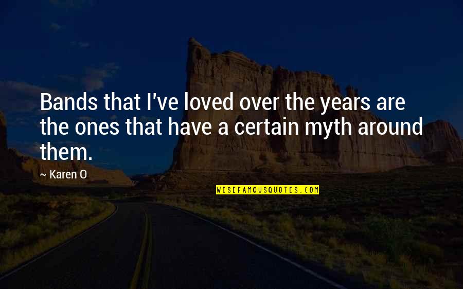 Rude Guests Quotes By Karen O: Bands that I've loved over the years are