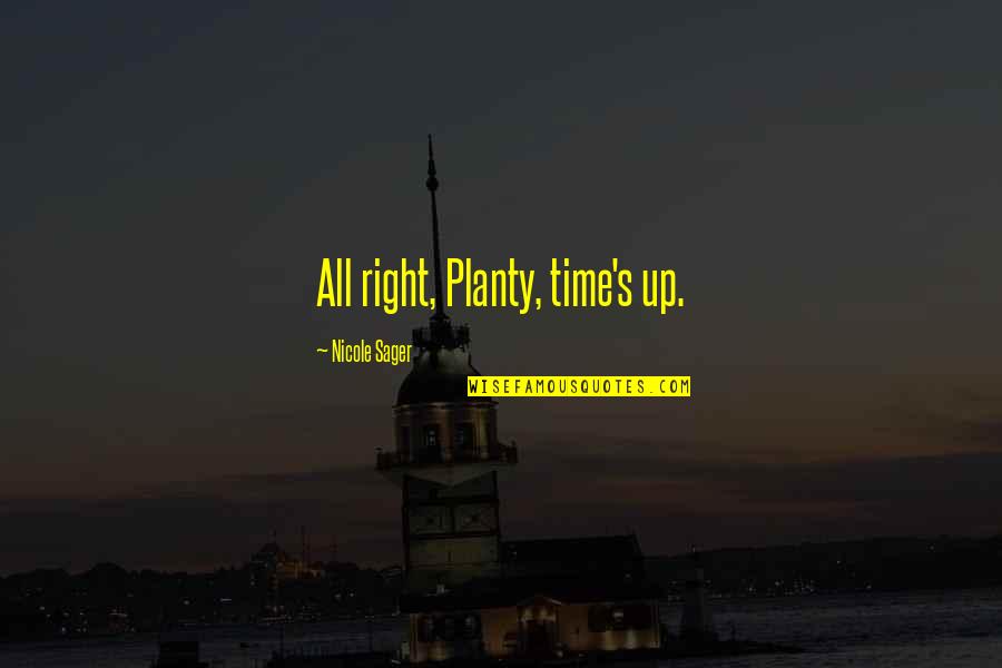 Rude Humor Quotes By Nicole Sager: All right, Planty, time's up. Rude Humor Quotes By Nicole Sager: All right, Planty, time's up.