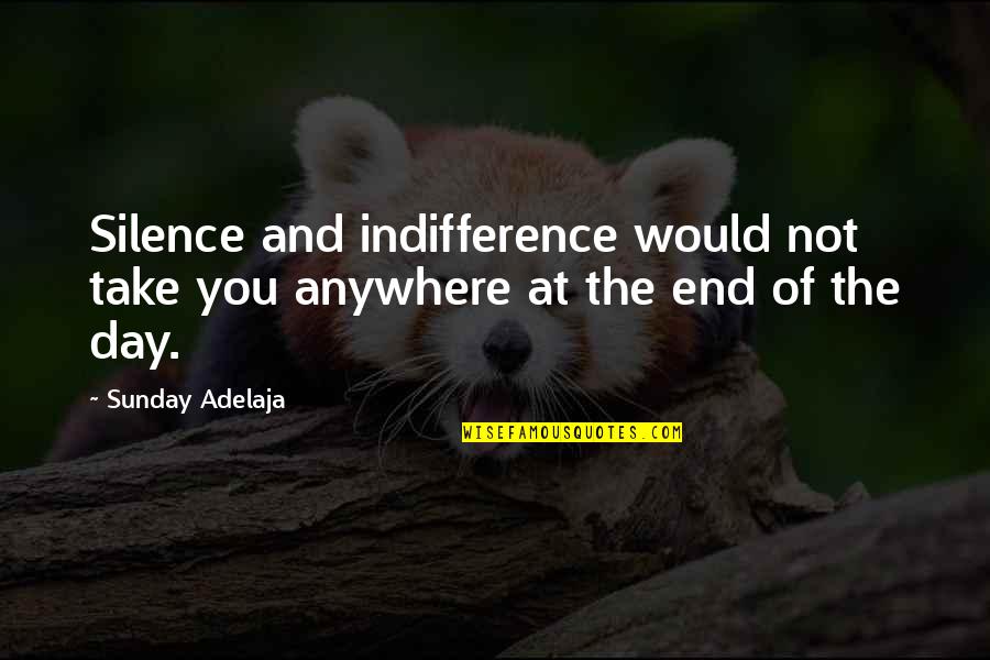 Rude Humor Quotes By Sunday Adelaja: Silence and indifference would not take you anywhere