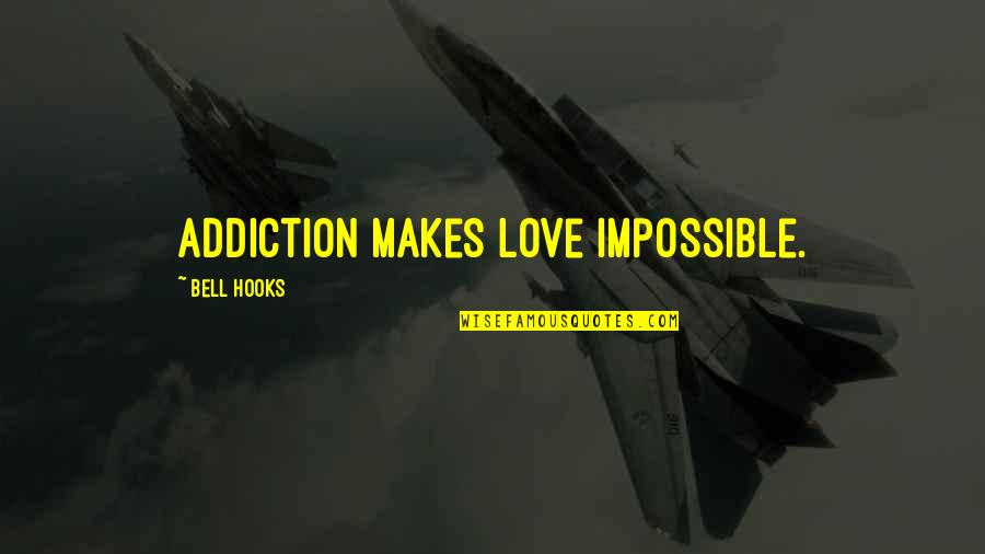 Rude People Facebook Quotes By Bell Hooks: Addiction makes love impossible.