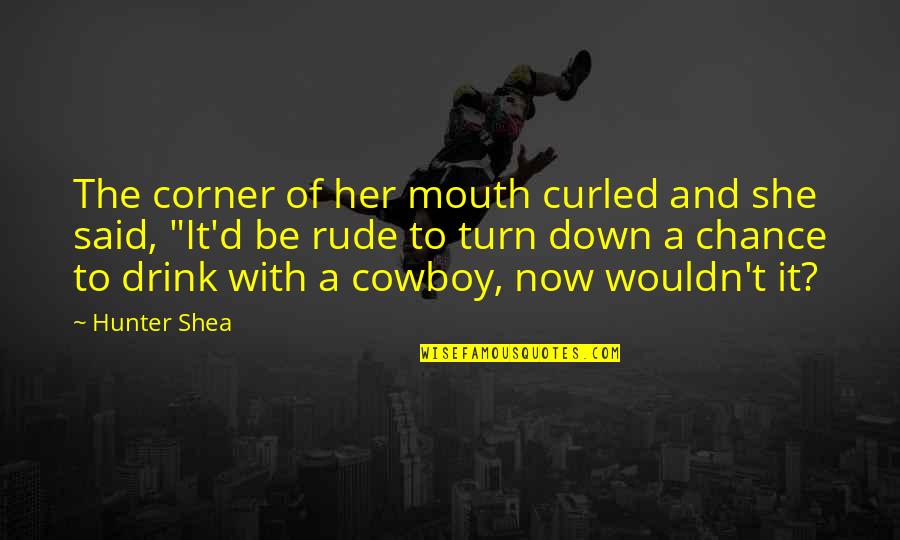 Rude Quotes By Hunter Shea: The corner of her mouth curled and she