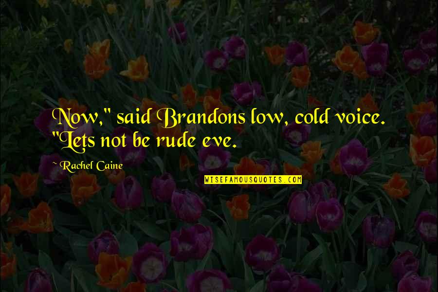 Rude Quotes By Rachel Caine: Now," said Brandons low, cold voice. "Lets not