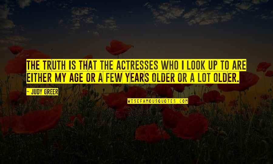 Rude Roses Are Red Violets Are Blue Quotes By Judy Greer: The truth is that the actresses who I