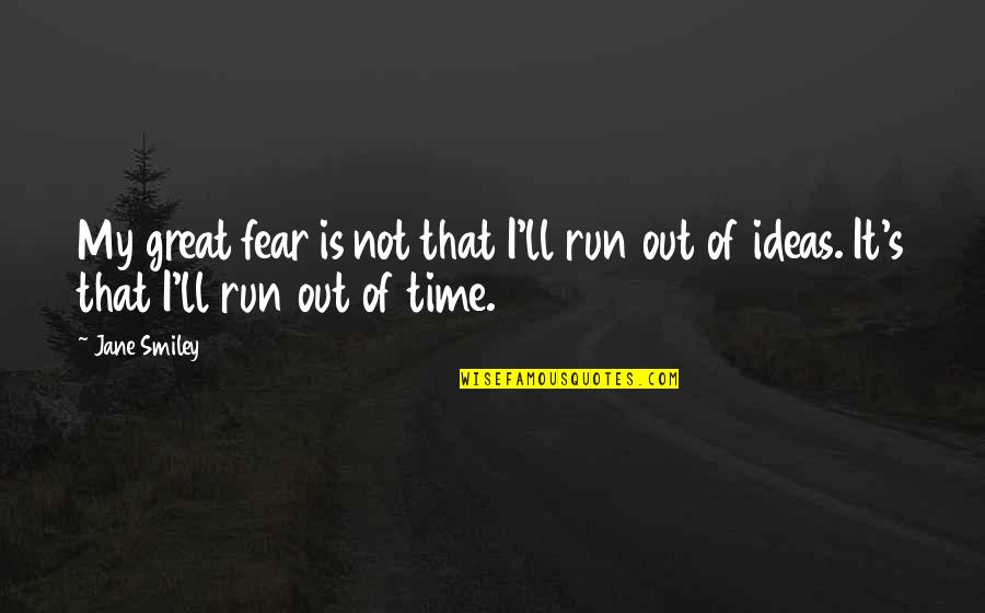 Rude Supervisors Quotes By Jane Smiley: My great fear is not that I'll run