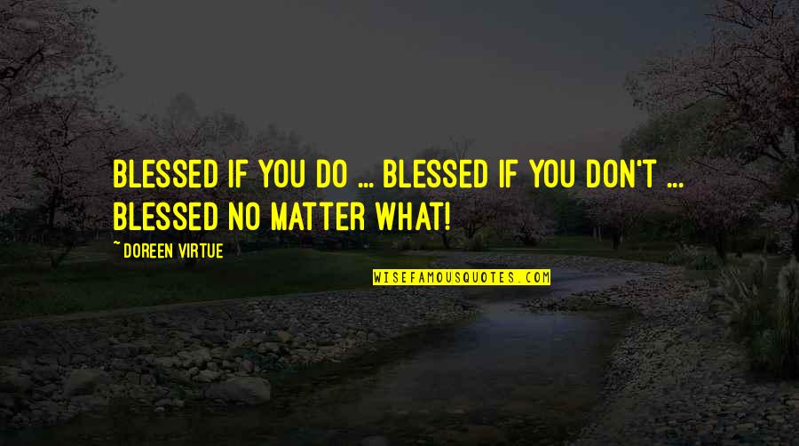 Rude Talk Quotes By Doreen Virtue: Blessed if you do ... Blessed if you
