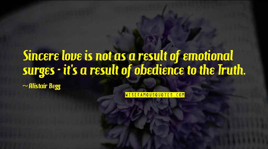 Rude Words Quotes By Alistair Begg: Sincere love is not as a result of Rude Words Quotes By Alistair Begg: Sincere love is not as a result of