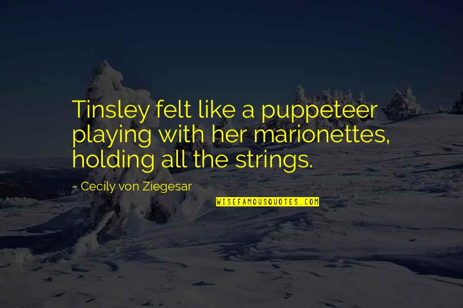 Rudeboy Nkenji Quotes By Cecily Von Ziegesar: Tinsley felt like a puppeteer playing with her Rudeboy Nkenji Quotes By Cecily Von Ziegesar: Tinsley felt like a puppeteer playing with her