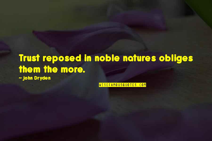 Rudeboy Reality Quotes By John Dryden: Trust reposed in noble natures obliges them the